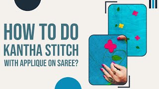 How to do Kantha Stitch with  Applique on Saree | Applique Work with Kantha Stitch