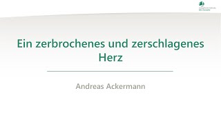 Ein zerbrochenes und zerschlagenes Herz - Andreas Ackermann - 02.05.2024