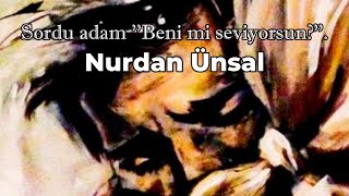 Sordu adam beni mi seviyorsun | Nurdan Ünsal