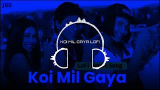 Koi Mil Gaya ( Slow and Reverb ) || Koi Mil Gaya Lofi Song Dj Chakradhar Jamalpur