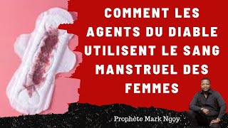 COMMENT LES AGENTS DU DIABLE UTILISENT LE SANG MENSTRUEL DES FEMMES