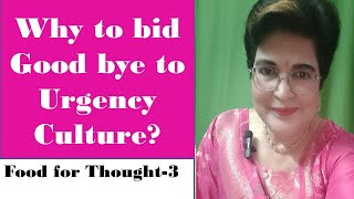 Why to bid Good bye to Urgency Culture? # Food for Thought-3!