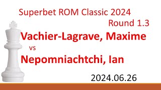 Vachier-Lagrave, Maxime/Nepomniachtchi, Ian/Superbet ROM Classic 2024/2024.06.26/Round 1.3