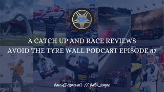 A CATCH UP AND RACE REVIEWS // AVOID THE TYRE WALL PODCAST EPISODE 87