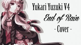 【VOCALOID 4 カバー】 Yukari Yuzuki 結月ゆかり - End Of Rain 【+VSQx/+Off Vocal】