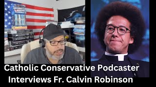 Fr. Calvin Robinson Interview at https://www.youtube.com/watch?v=w_wnsHVYgfE