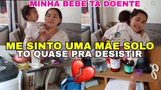 MORO SOZINHA 💔MÃE SOLO?TO QUASE PRA DESISTIR😭😭MINHA BEBÊ TA DOENTE/LEVEI ELA NO HOSPITAL 💔