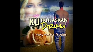 Vicky Marchel ft Adella ▪ Ku Ikhlaskan Dirimu ( Official Lirik Video )