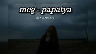 meg ~ papatya | slowed+reverb