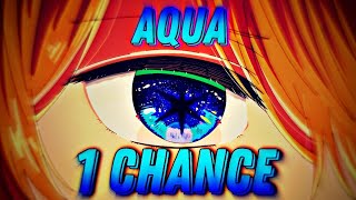 1 Chance - Hoshino Aqua | √Oshi No Ko√ [EDIT/AMV]