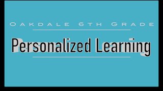 Oakdale 6th Grade Personalized Learning Overview