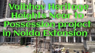 Vaibhav Heritage Heights Near to Possession project in Noida Extension #apartment #flat #property