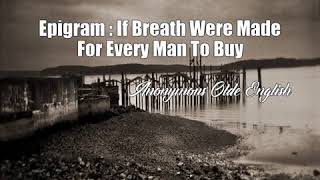 Epigram : If Breath Were Made For Every Man To Buy (Anonymous Olde English Poem)