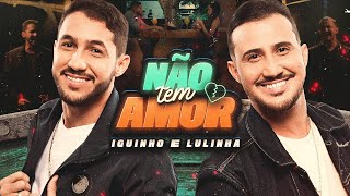 Não Tem Amor - Iguinho e Lulinha