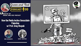 How the Media Incites Genocide in Palestine w/ Prof. Greg Shupak