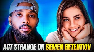 Why People Act Strange Around You On Semen Retention