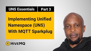 Implementing Unified Namespace (UNS) With MQTT Sparkplug | UNS Essentials Part 3