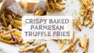 Crispy Baked Parmesan Truffle Fries