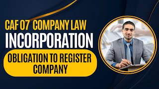 CAF 07 | Obligation To Register Company | Incorporation | Company Law