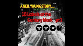 #566 Jazz Talk With the Shepherd...A Neil Young Story, PLUS 18 LABELS AT THE CENTURY MARK !?!?!?