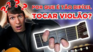 Por que é tão difícil tocar violão?