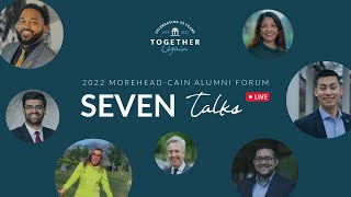 SEVEN Talks, Round Two | 2022 Morehead-Cain Alumni Forum