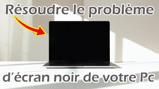 Comment résoudre le problème d'écran noir de votre pc ?