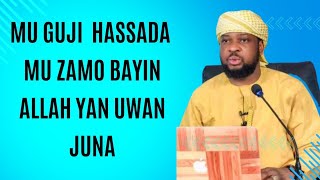 MU GUJI HASSADA || MU ZAMA BAYIN ALLAH 'YAN UWAN JUNA - Dr. Jabir Sani Maihula