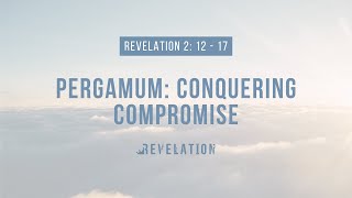 Revelation 2:12-17 Pergamum: Conquering Compromise - Christ Central Portsmouth