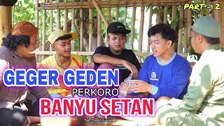 GEGER GEDEN PERKORO BANYU SETAN Part 2 - FILM PENDEK KOMEDI - Eps. 30