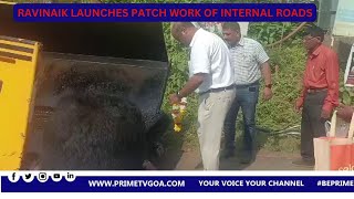 RAVI  NAIK LAUNCHES  PATCH WORK OF INTERNAL ROADS