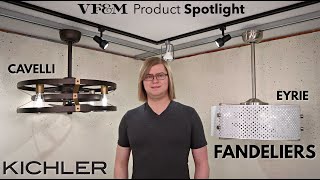 Kichler Fandeliers | Cavelli & Eyrie | VF&M Product Spotlight