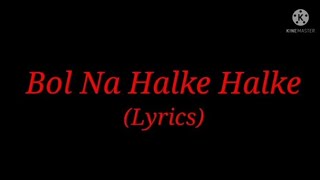 Song: Bol Na Halke Halke (Lyrics)| Singers: Rahat Fateh Ali Khan & Mahalaxmi Iyer