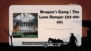 Brogan’s Gang | The Lone Ranger (02-09-49)