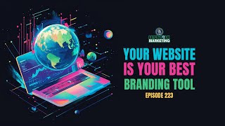 Ep 223 - Your Website is Your Best Branding Tool