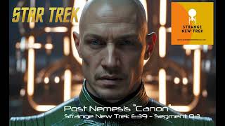 Post Nemesis Canon - Strange New Trek Episode 39 Segment 03