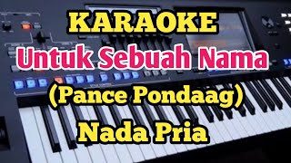 Karaoke UNTUK SEBUAH NAMA - Pance Pondaag