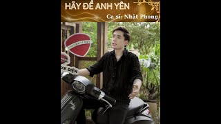 [Ca Nhạc] Hãy Để Anh Yên - #NhatPhong