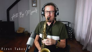 All By Myself - Saxophone Cover (First Takes)