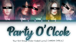 [Your Girl Group] Party O'Clock - NMIXX (5 Members) || Color Coded Lyrics (Han/Rom/Eng) ||