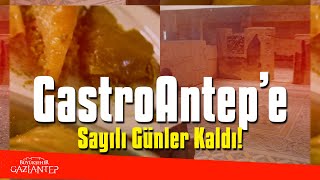 GastroAntep Kültür Yolu Festivali’ne sayılı günler kaldı! ⏰