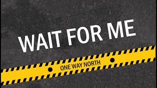 One Way North - Wait For Me [HD]