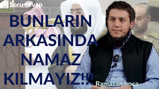 BUNLARIN ARKASINDA NAMAZ KILMAYIZ!! Ramazan hoca