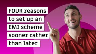 FOUR reasons to set up an EMI scheme sooner rather than later