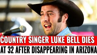 Country singer Luke Bell dies at 32 after disappearing in Arizona