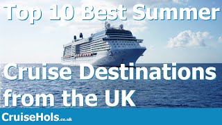 Top 10 Best Summer Cruise Destinations from the UK | CruiseHols Top Summer Cruise Destinations