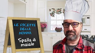 Le Ricette della Nonna #8 - La Spalla di Maiale