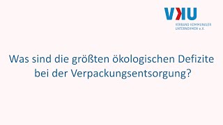 Was sind die größten ökologischen Defizite bei der Verpackungsentsorgung?