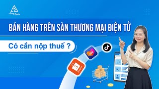 Bán hàng trên sàn TMĐT, bán hàng online có phải nộp thuế không? - Cách kê khai thuế | Kế toán Anpha