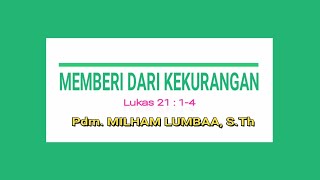 MEMBERI DARI KEKURANGAN -  Lukas 21 : 1 - 4 oleh Pdt. MILHAM LUMBAA